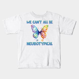 We can't all be neurotypical Autism Awareness Gift for Birthday, Mother's Day, Thanksgiving, Christmas Kids T-Shirt